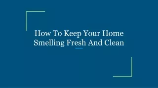 How To Keep Your Home Smelling Fresh And Clean