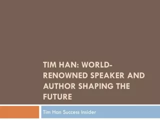 Tim Han: World-Renowned Speaker and Author Shaping the Future