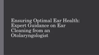 Ensuring Optimal Ear Health Expert Guidance on Ear Cleaning from an Otolaryngologist