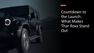 Countown To The Launch What Makes Thar Roxx Stand Out!