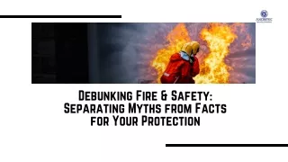 Fire Safety: Separating Myths from Facts for Your Protection