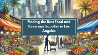 Finding the Best Food and Beverage Supplier in Los Angeles