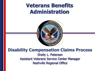 Disability Compensation Claims Process Shelly L. Peterson Assistant Veterans Service Center Manager Nashville Regional O