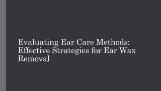 Evaluating Ear Care Methods: Effective Strategies for Ear Wax Removal