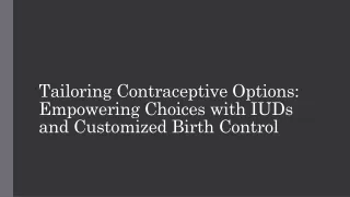 Tailoring Contraceptive Options Empowering Choices with IUDs and Customized Birth Control