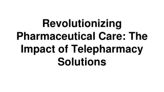 Revolutionizing Pharmaceutical Care_ The Impact of Telepharmacy Solutions