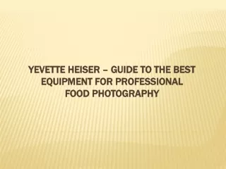 Yevette Heiser – Guide to the Best Equipment for Professional Food Photography