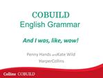 COBUILD 
English Grammar 

And I was, like, wow!