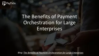 The Benefits of Payment Orchestration for Large Enterprises