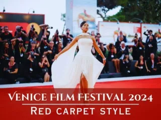 Red carpet style from the Venice Film Festival 2024