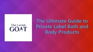 The Ultimate Guide to Private Label Bath and Body Products