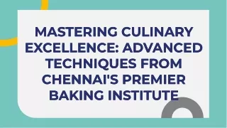 mastering-culinary-excellence-advanced-techniques-from-chennais-premier-baking-institute