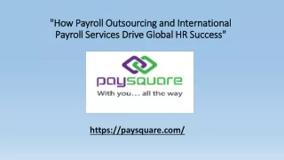 How Payroll Outsourcing and International Payroll Services Drive Global HR Success