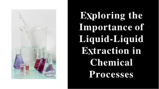 Exploring the Importance of Liquid-Liquid Extraction in Chemical Processes