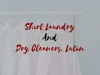 Shirt Laundry and Dry cleaning Luton