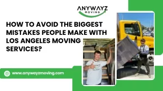 How to Avoid the Biggest Mistakes People Make with Los Angeles Moving Services