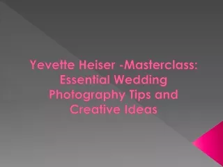 Yevette Heiser -Masterclass: Essential Wedding Photography Tips and Creative