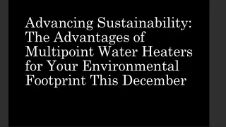 Advancing Sustainability: The Advantages of Multipoint Water Heaters for Your En