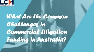 What Are the Common Challenges in Commercial Litigation Funding in Australia?