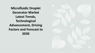Microfluidic Droplet Generator Market Latest Trends, Technological Advancement, Driving Factors and Forecast to 2030