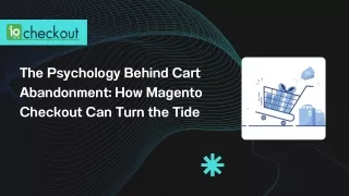 The Psychology Behind Cart Abandonment How Magento Checkout Can Turn the Tide