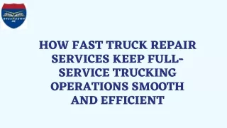 How Fast Truck Repair Services Keep Full-Service Trucking Operations Smooth and