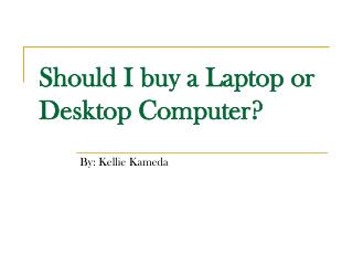 Should I buy a Laptop or Desktop Computer?