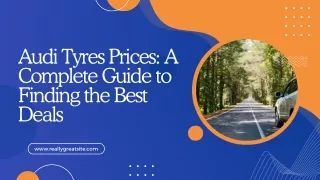 Audi Tyres Prices A Complete Guide to Finding the Best Deals