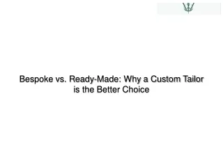 Bespoke vs. Ready-Made Why a Custom Tailor is the Better Choice