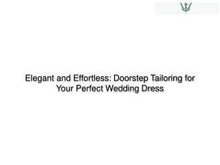 Elegant and Effortless Doorstep Tailoring for Your Perfect Wedding Dress