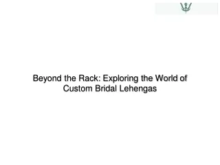 Beyond the Rack Exploring the World of Custom Bridal Lehengas