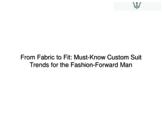From Fabric to Fit Must-Know Custom Suit Trends for the Fashion-Forward Man