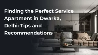 Finding the Perfect Service Apartment in Dwarka, Delhi: Tips and Recommendations