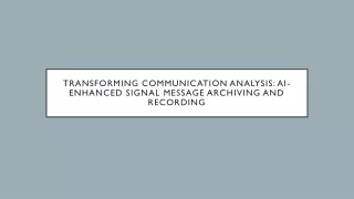 Transforming Communication Analysis AI-Enhanced Signal Message Archiving and Recording