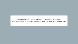 Improving Data Privacy on Telegram Strategies for Archiving and Call Recording