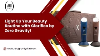 Light Up Your Beauty Routine with Glorifico by Zero Gravity