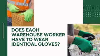 Does each warehouse have to wear identical gloves?