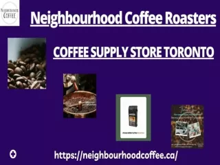 Neighbourhood Coffee Roasters: Ranks Among Premier Coffee Supply Store Toronto