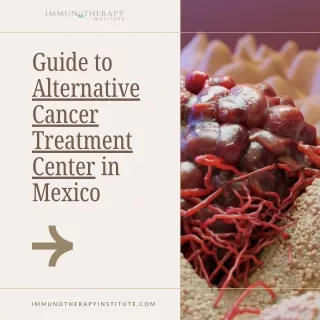 Guide to Alternative Cancer Treatment Center in Mexico