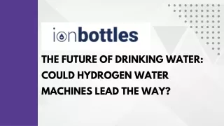 The Future of Drinking Water: Could Hydrogen Water Machines Lead the Way?