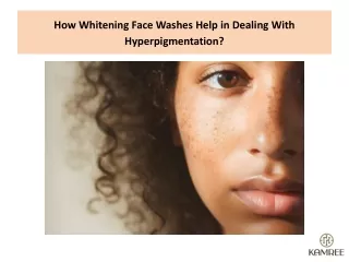 How Whitening Face Washes Help in Dealing With Hyperpigmentation?