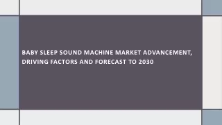Baby Sleep Sound Machine Market Advancement, Driving Factors and Forecast to 2030