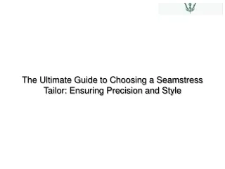 The Ultimate Guide to Choosing a Seamstress Tailor Ensuring Precision and Style