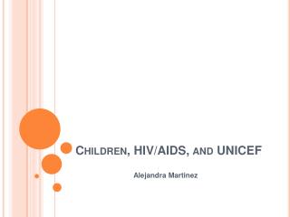 Children, HIV/AIDS, and UNICEF