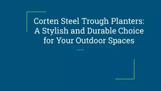 Corten Steel Trough Planters_ A Stylish and Durable Choice for Your Outdoor Spaces