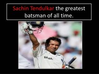 Sachin Tendulkar the greatest batsman of all time