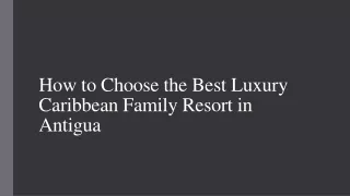 How to Choose the Best Luxury Caribbean Family Resort in Antigua