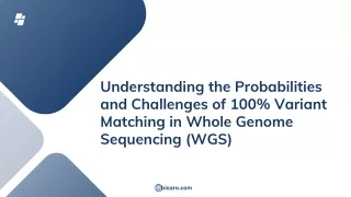Understanding the Probabilities and Challenges of 100% Variant Matching in Whole Genome Sequencing (WGS)