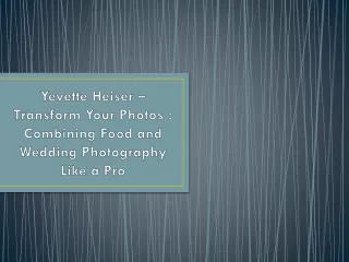 Yevette Heiser – Transform Your Photos : Combining Food and Wedding Photography