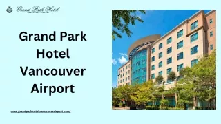 Your Gateway to Vancouver: Grand Park Hotel Near the Airport